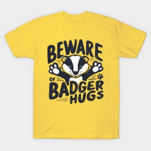 Beware of Badger Hugs T-Shirt